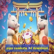 pipa combate 3d download